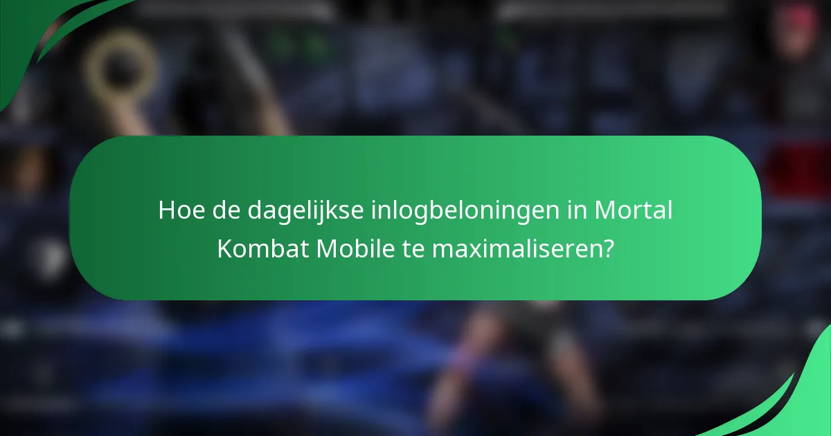 Hoe de dagelijkse inlogbeloningen in Mortal Kombat Mobile te maximaliseren?