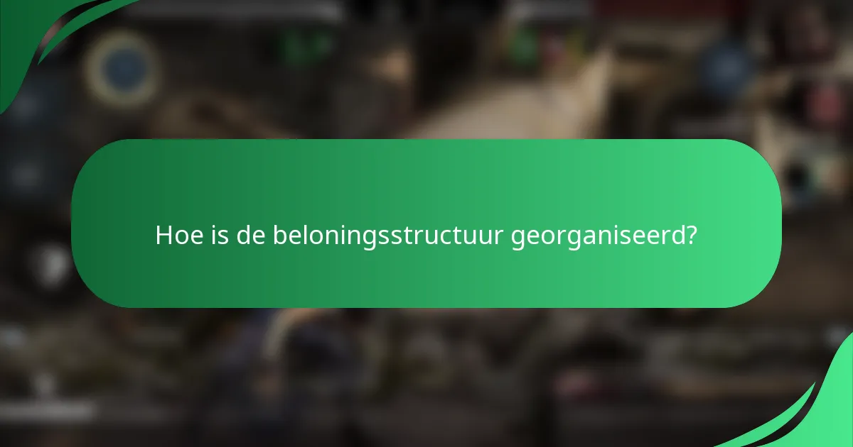 Hoe is de beloningsstructuur georganiseerd?