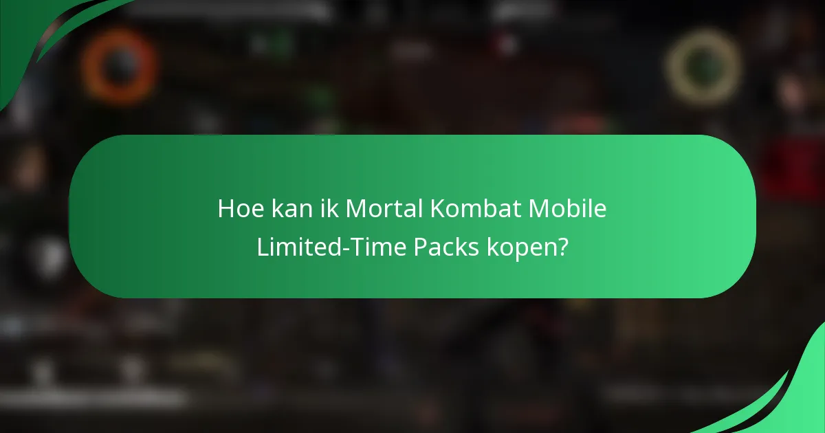 Hoe kan ik Mortal Kombat Mobile Limited-Time Packs kopen?