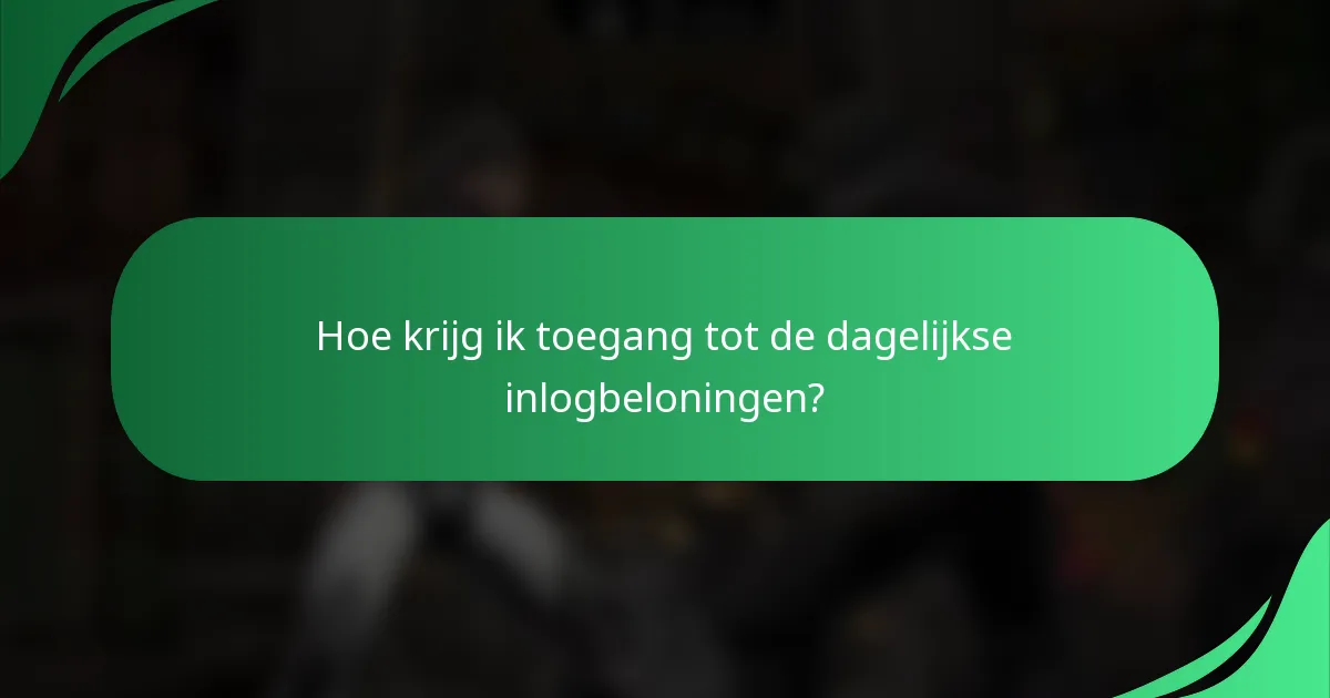 Hoe krijg ik toegang tot de dagelijkse inlogbeloningen?