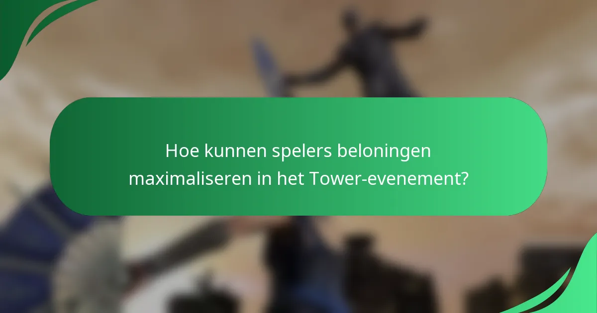 Hoe kunnen spelers beloningen maximaliseren in het Tower-evenement?