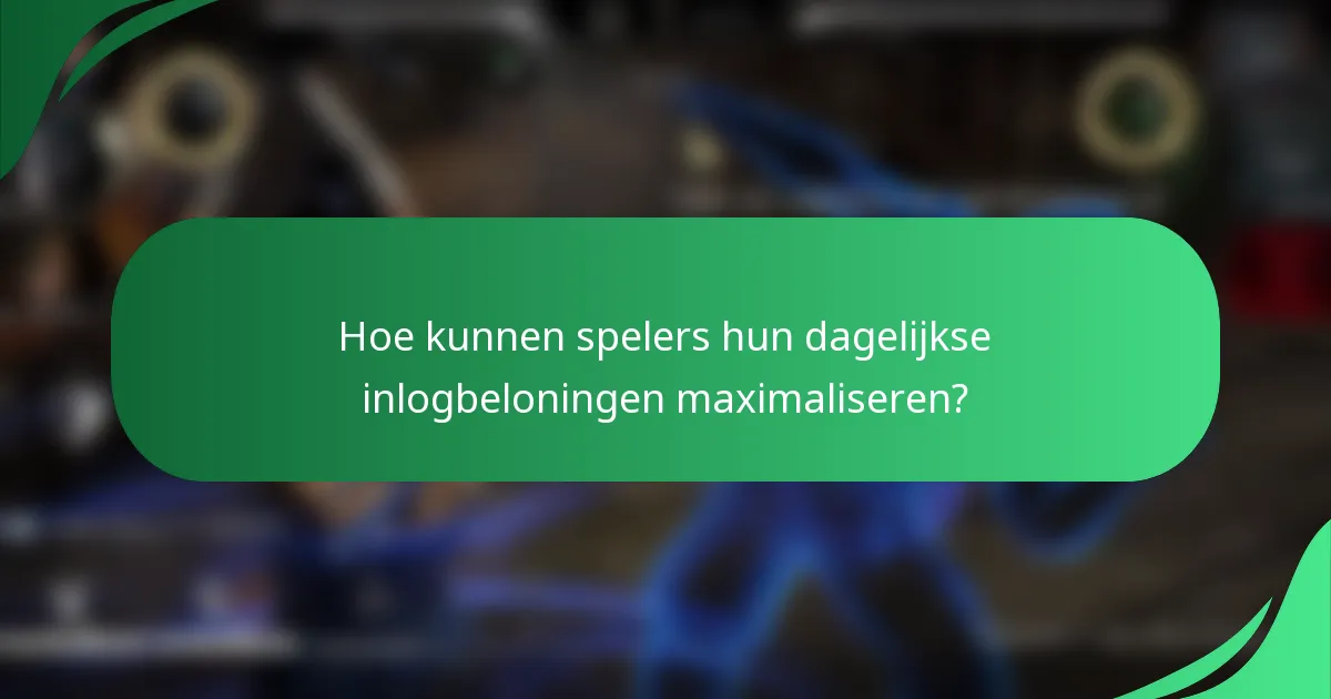 Hoe kunnen spelers hun dagelijkse inlogbeloningen maximaliseren?