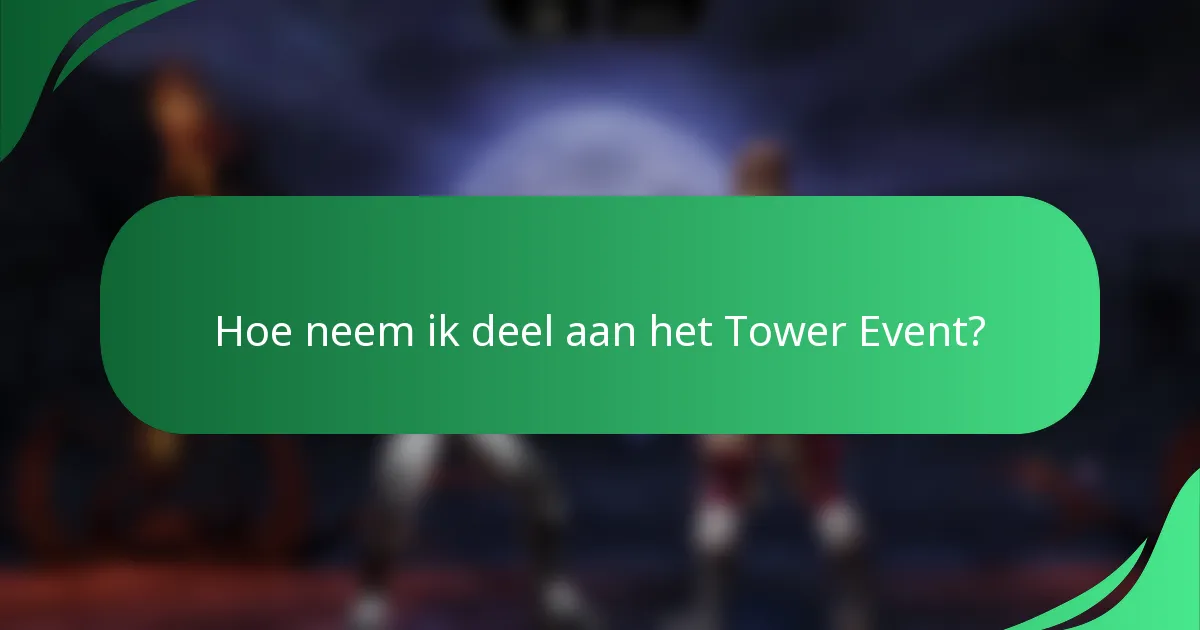 Hoe neem ik deel aan het Tower Event?