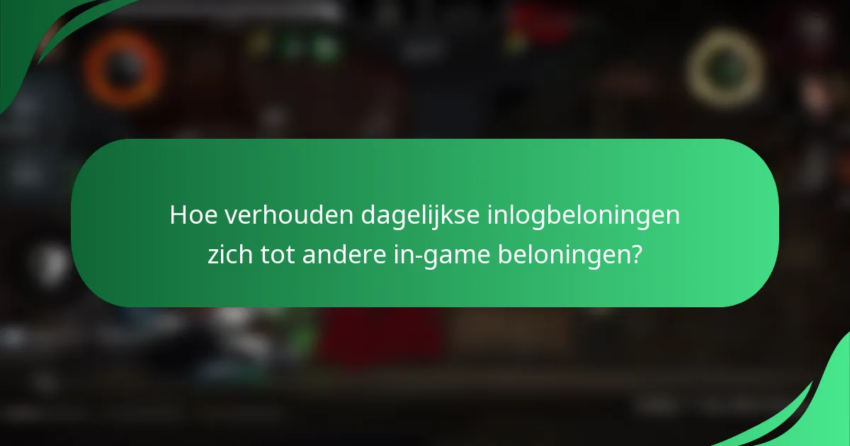 Hoe verhouden dagelijkse inlogbeloningen zich tot andere in-game beloningen?