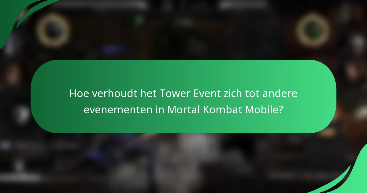 Hoe verhoudt het Tower Event zich tot andere evenementen in Mortal Kombat Mobile?