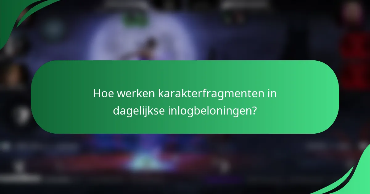 Hoe werken karakterfragmenten in dagelijkse inlogbeloningen?