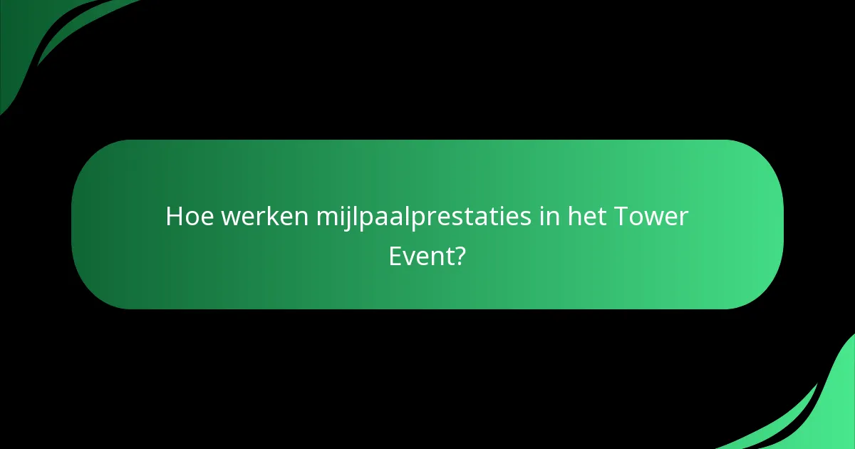 Hoe werken mijlpaalprestaties in het Tower Event?