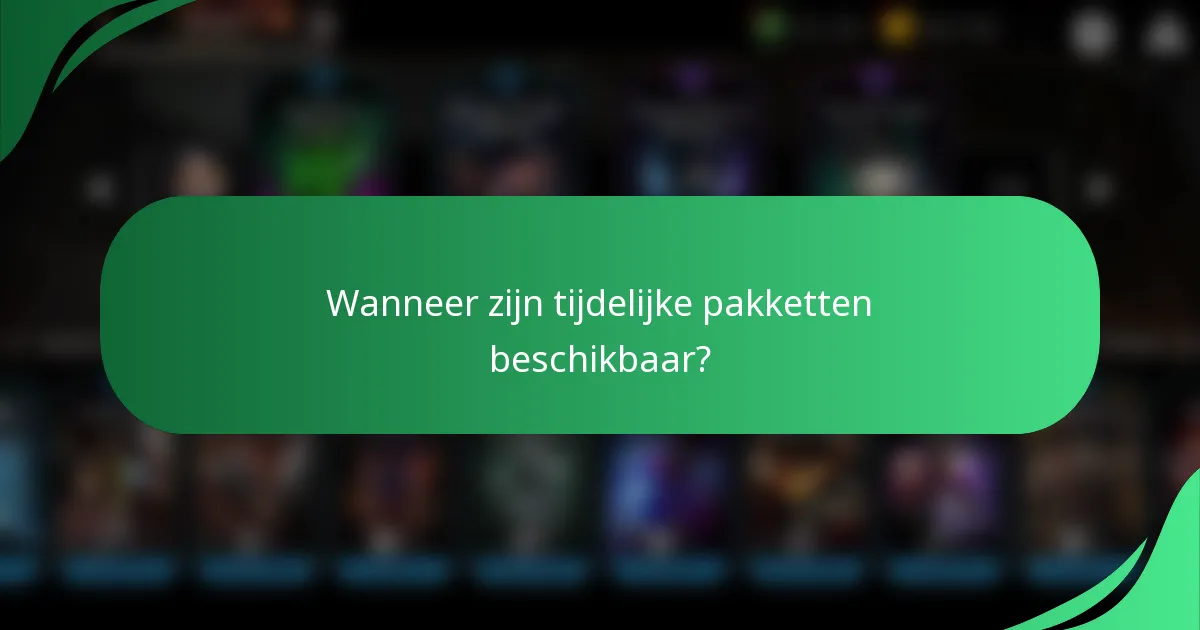 Wanneer zijn tijdelijke pakketten beschikbaar?