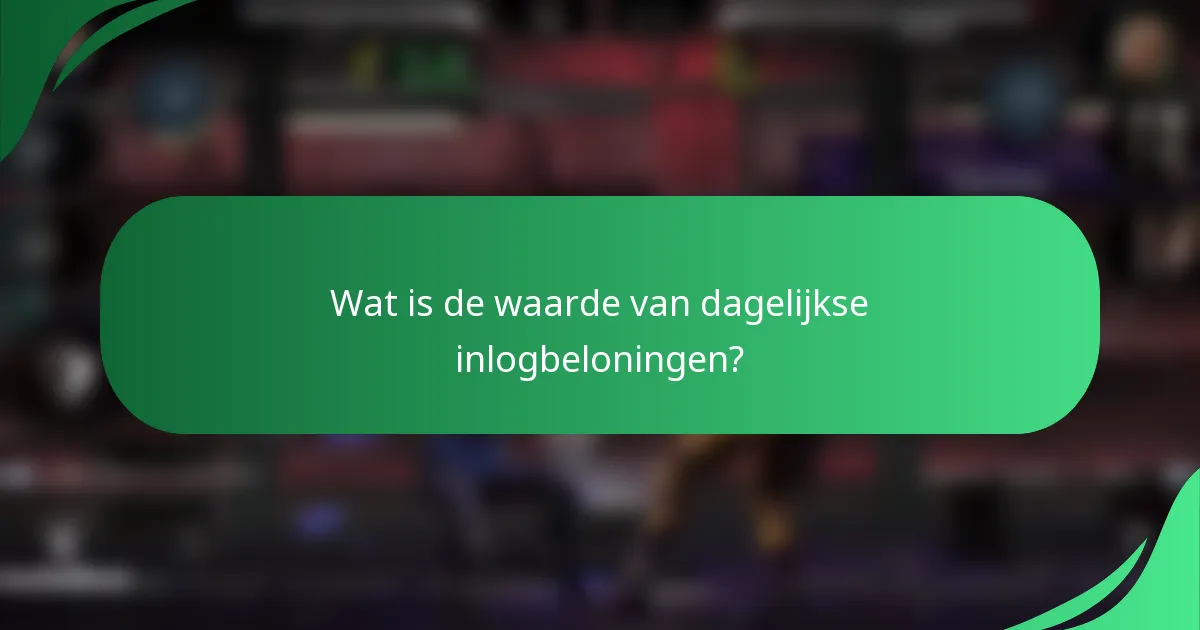 Wat is de waarde van dagelijkse inlogbeloningen?