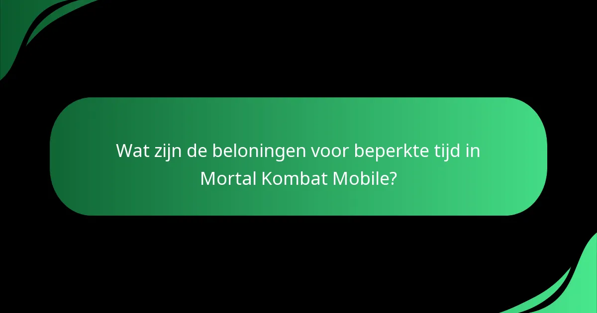Wat zijn de beloningen voor beperkte tijd in Mortal Kombat Mobile?