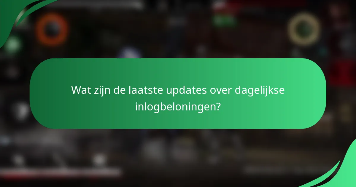 Wat zijn de laatste updates over dagelijkse inlogbeloningen?