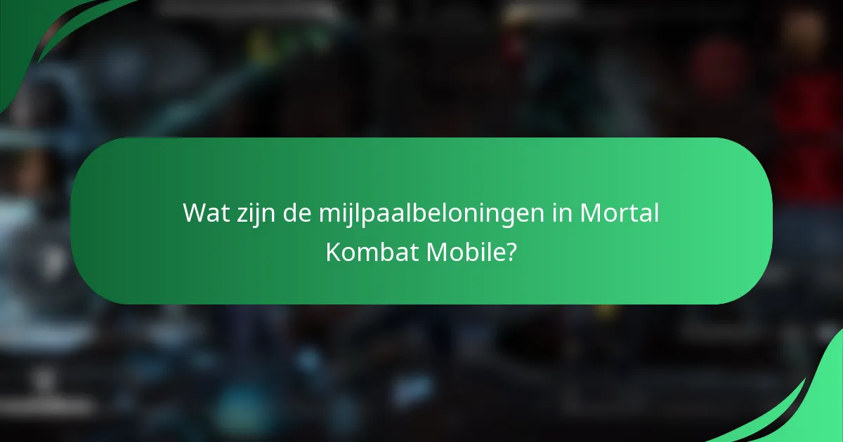 Wat zijn de mijlpaalbeloningen in Mortal Kombat Mobile?