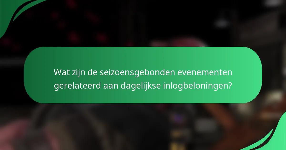 Wat zijn de seizoensgebonden evenementen gerelateerd aan dagelijkse inlogbeloningen?