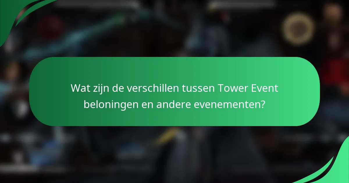 Wat zijn de verschillen tussen Tower Event beloningen en andere evenementen?