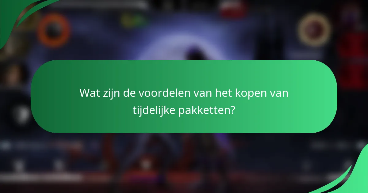 Wat zijn de voordelen van het kopen van tijdelijke pakketten?