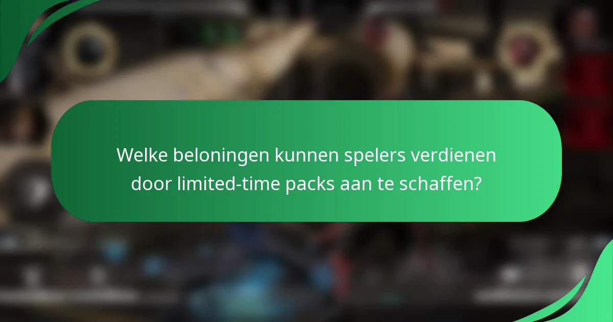 Welke beloningen kunnen spelers verdienen door limited-time packs aan te schaffen?