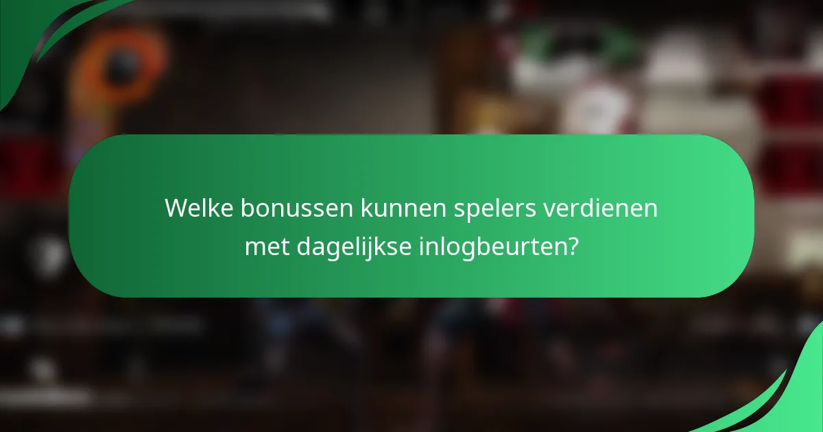 Welke bonussen kunnen spelers verdienen met dagelijkse inlogbeurten?
