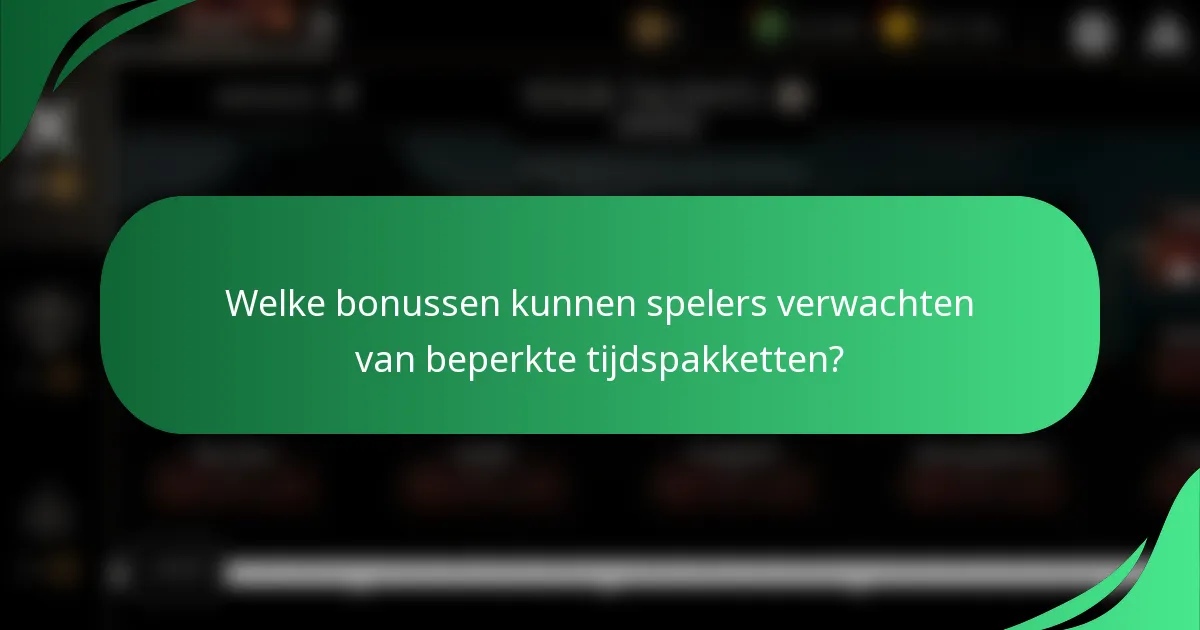 Welke bonussen kunnen spelers verwachten van beperkte tijdspakketten?