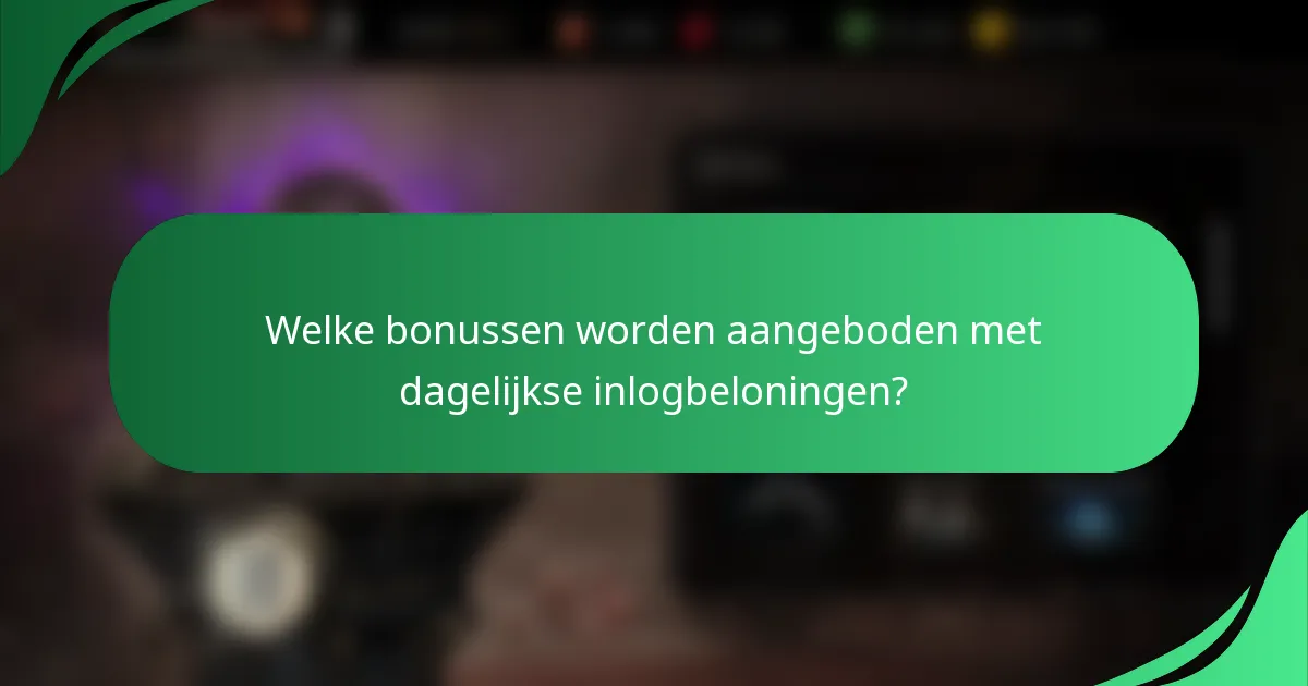 Welke bonussen worden aangeboden met dagelijkse inlogbeloningen?