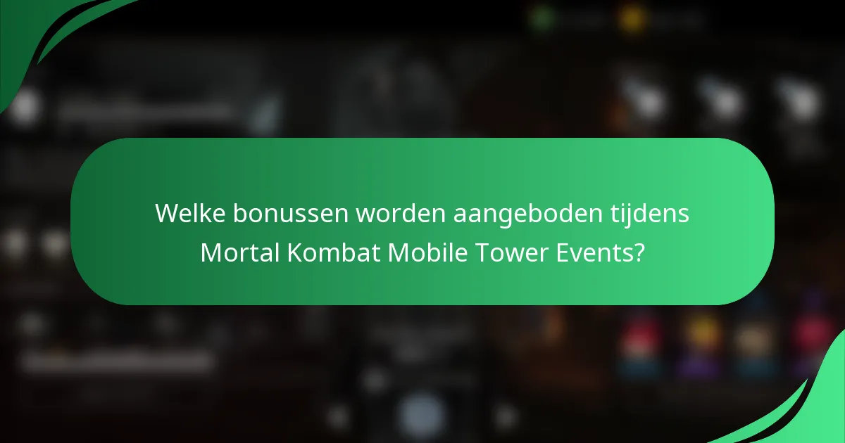 Welke bonussen worden aangeboden tijdens Mortal Kombat Mobile Tower Events?