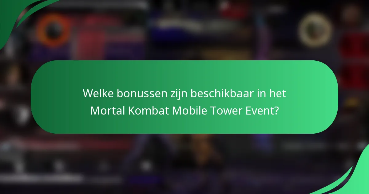 Welke bonussen zijn beschikbaar in het Mortal Kombat Mobile Tower Event?
