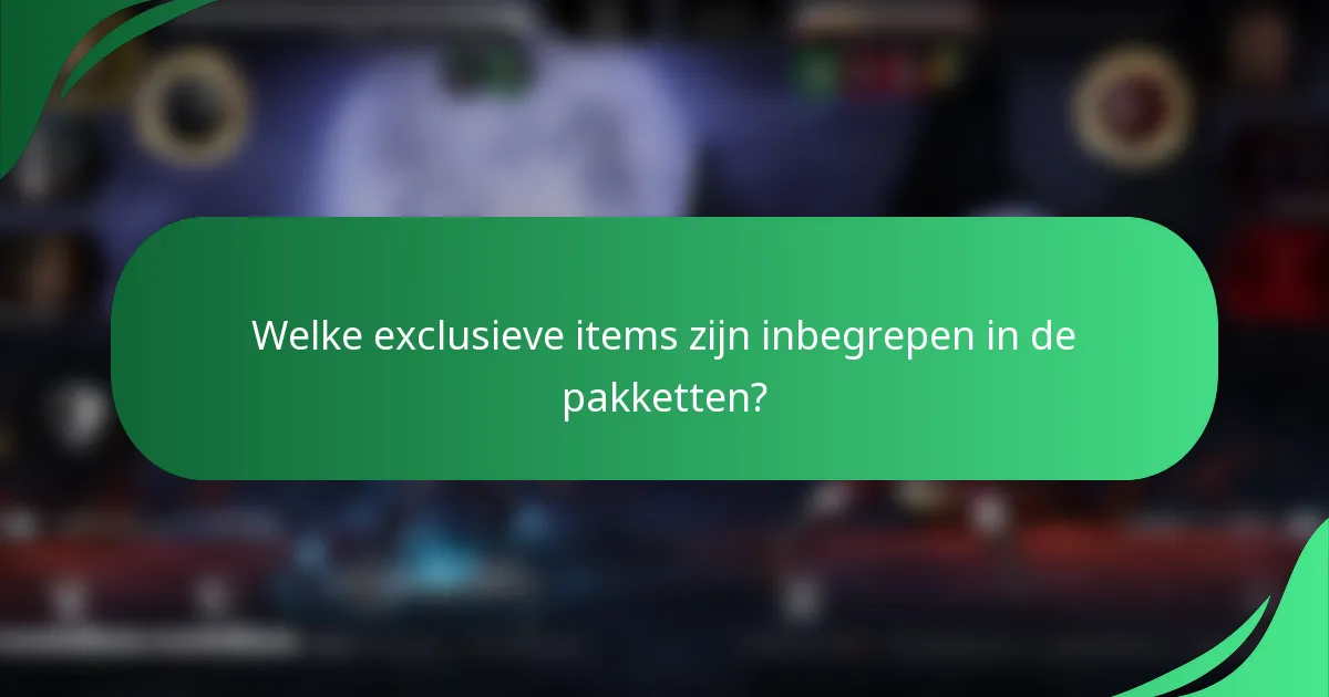 Welke exclusieve items zijn inbegrepen in de pakketten?