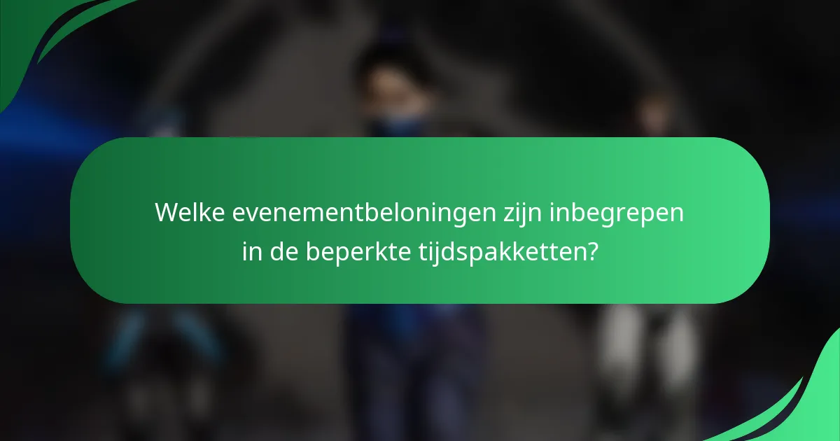 Welke evenementbeloningen zijn inbegrepen in de beperkte tijdspakketten?
