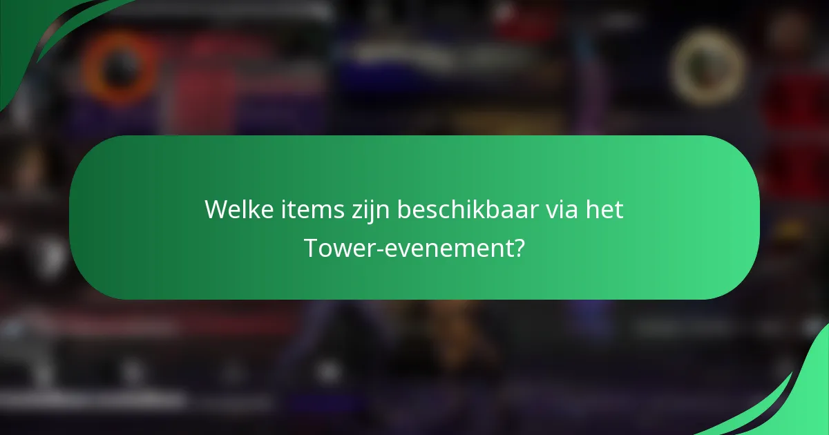 Welke items zijn beschikbaar via het Tower-evenement?