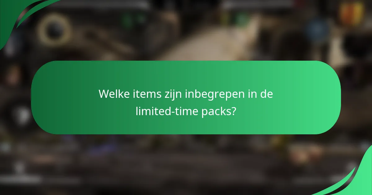 Welke items zijn inbegrepen in de limited-time packs?