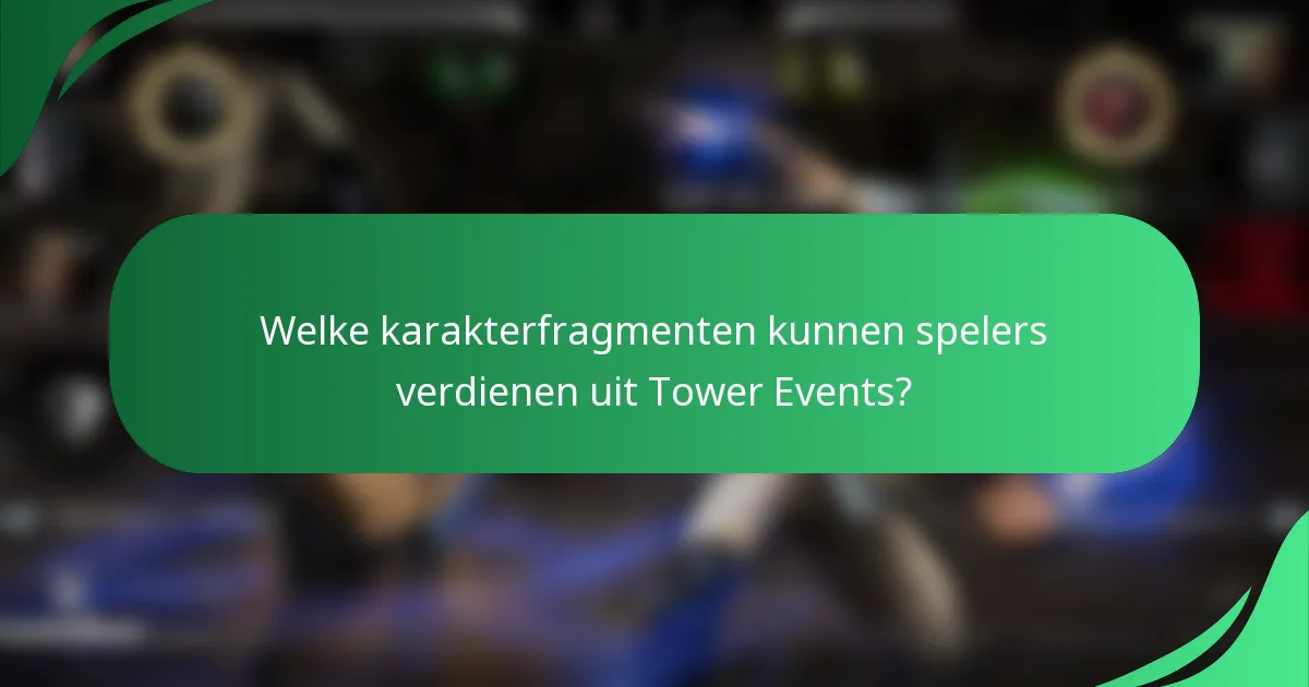 Welke karakterfragmenten kunnen spelers verdienen uit Tower Events?