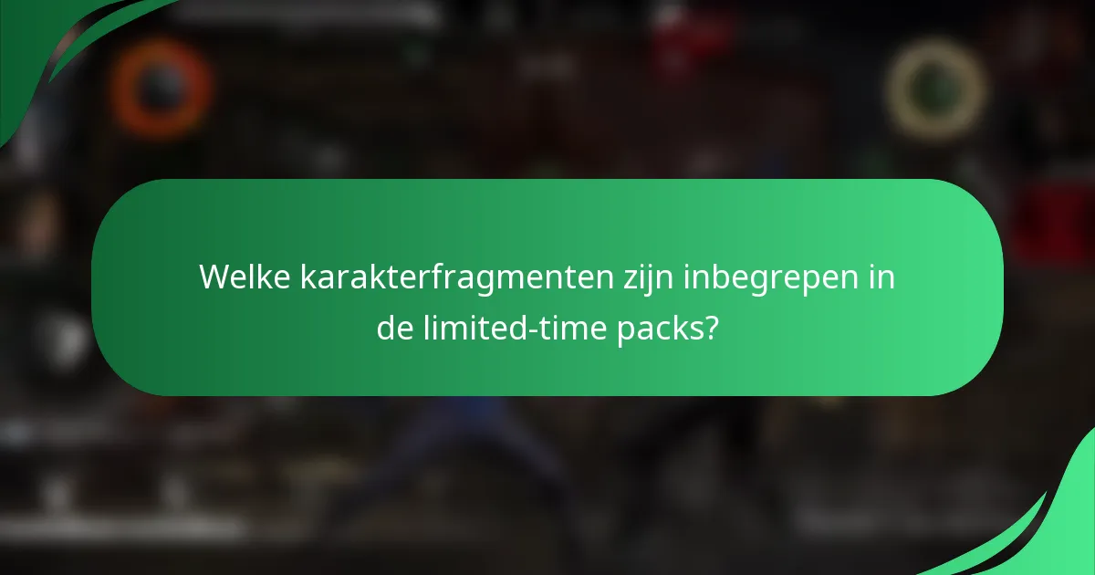 Welke karakterfragmenten zijn inbegrepen in de limited-time packs?