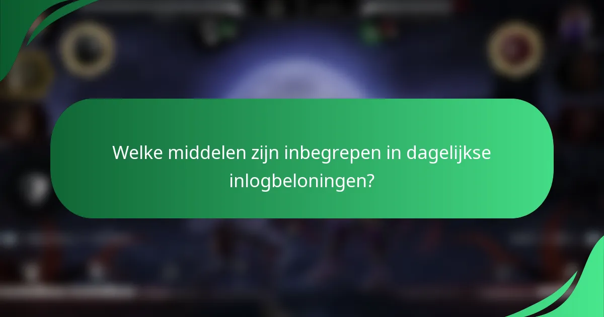 Welke middelen zijn inbegrepen in dagelijkse inlogbeloningen?