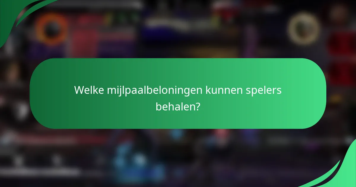 Welke mijlpaalbeloningen kunnen spelers behalen?