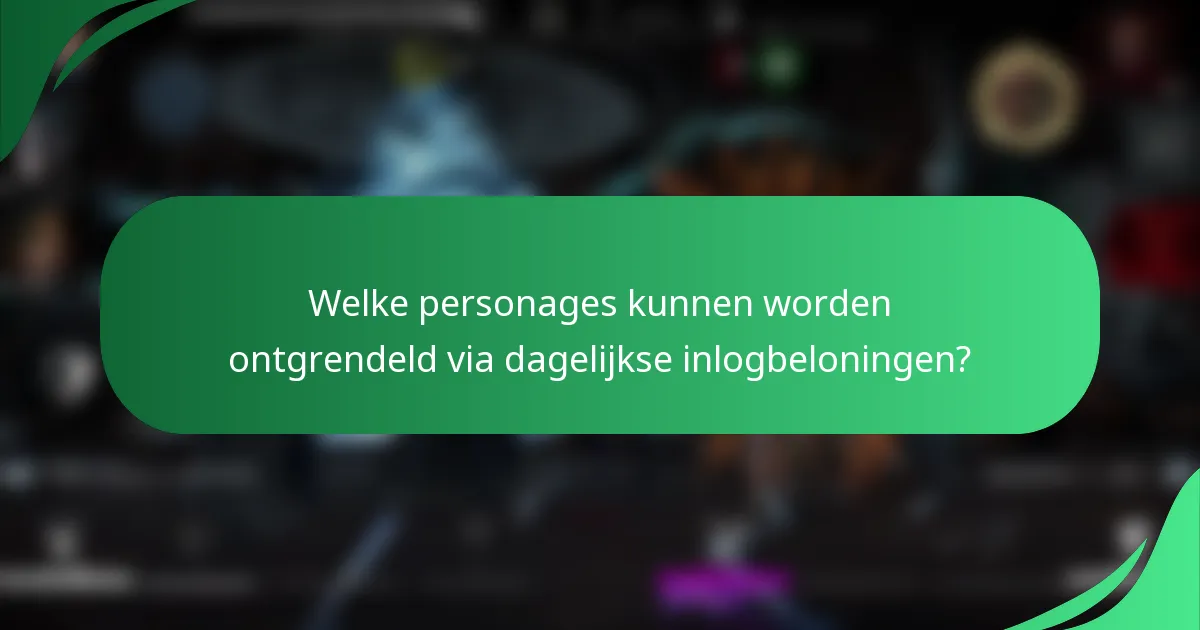 Welke personages kunnen worden ontgrendeld via dagelijkse inlogbeloningen?