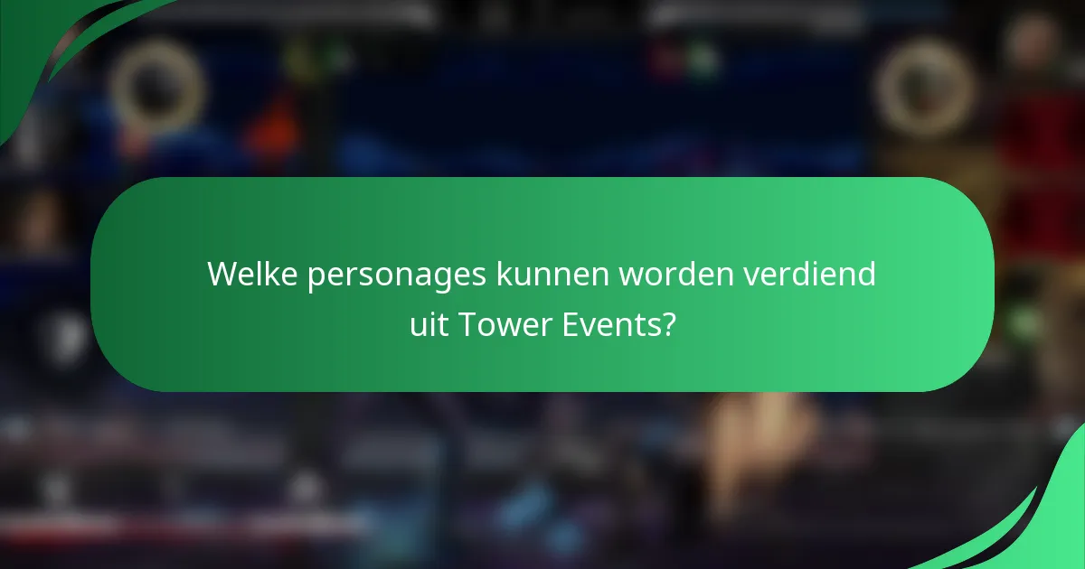 Welke personages kunnen worden verdiend uit Tower Events?