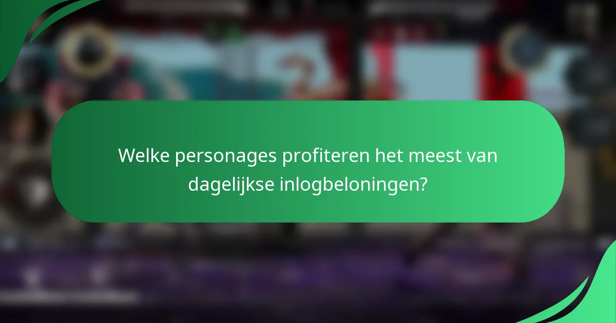 Welke personages profiteren het meest van dagelijkse inlogbeloningen?