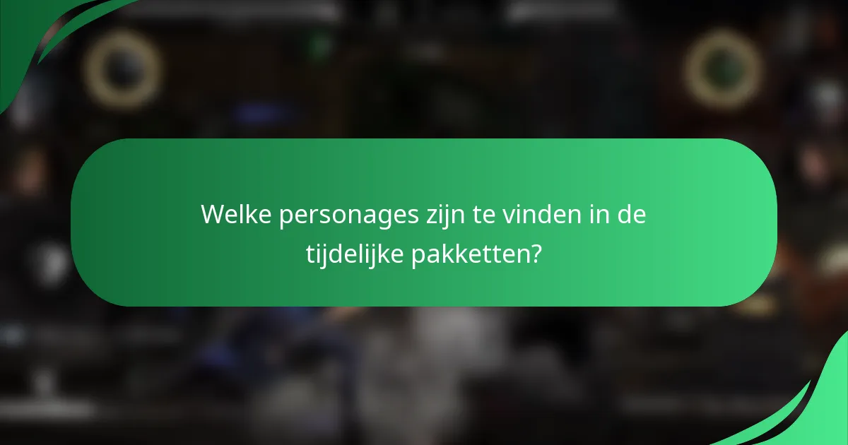 Welke personages zijn te vinden in de tijdelijke pakketten?