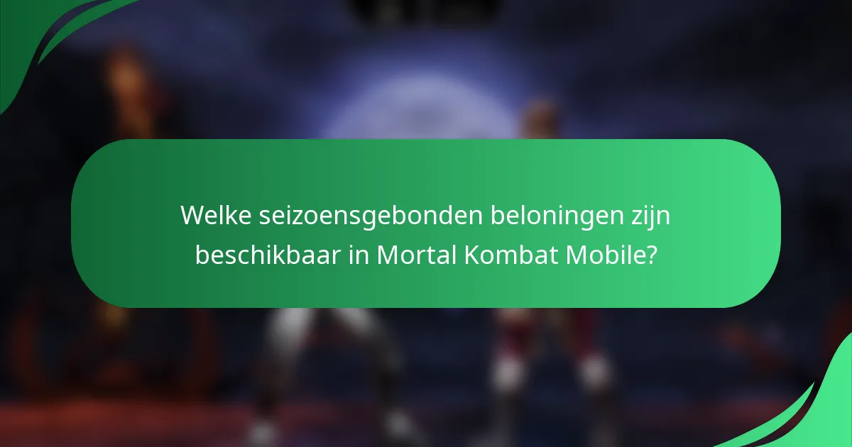 Welke seizoensgebonden beloningen zijn beschikbaar in Mortal Kombat Mobile?
