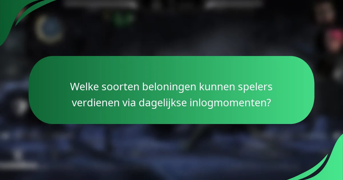 Welke soorten beloningen kunnen spelers verdienen via dagelijkse inlogmomenten?
