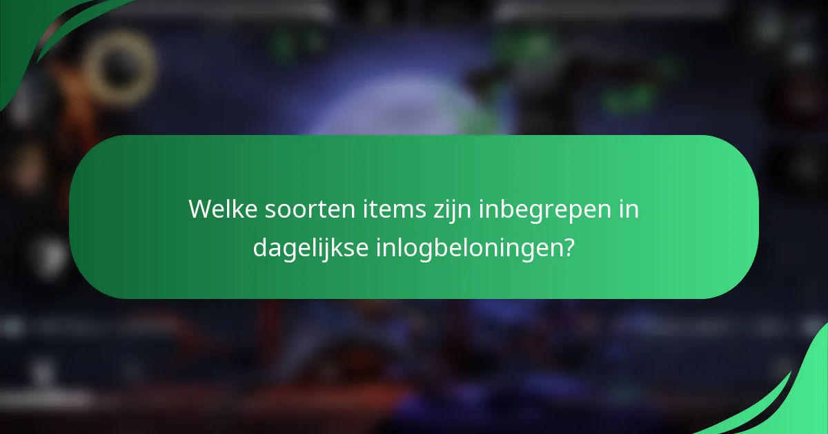 Welke soorten items zijn inbegrepen in dagelijkse inlogbeloningen?
