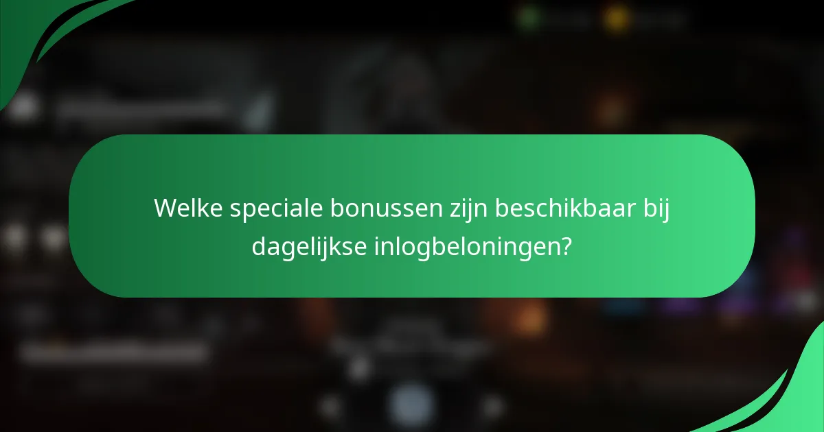 Welke speciale bonussen zijn beschikbaar bij dagelijkse inlogbeloningen?