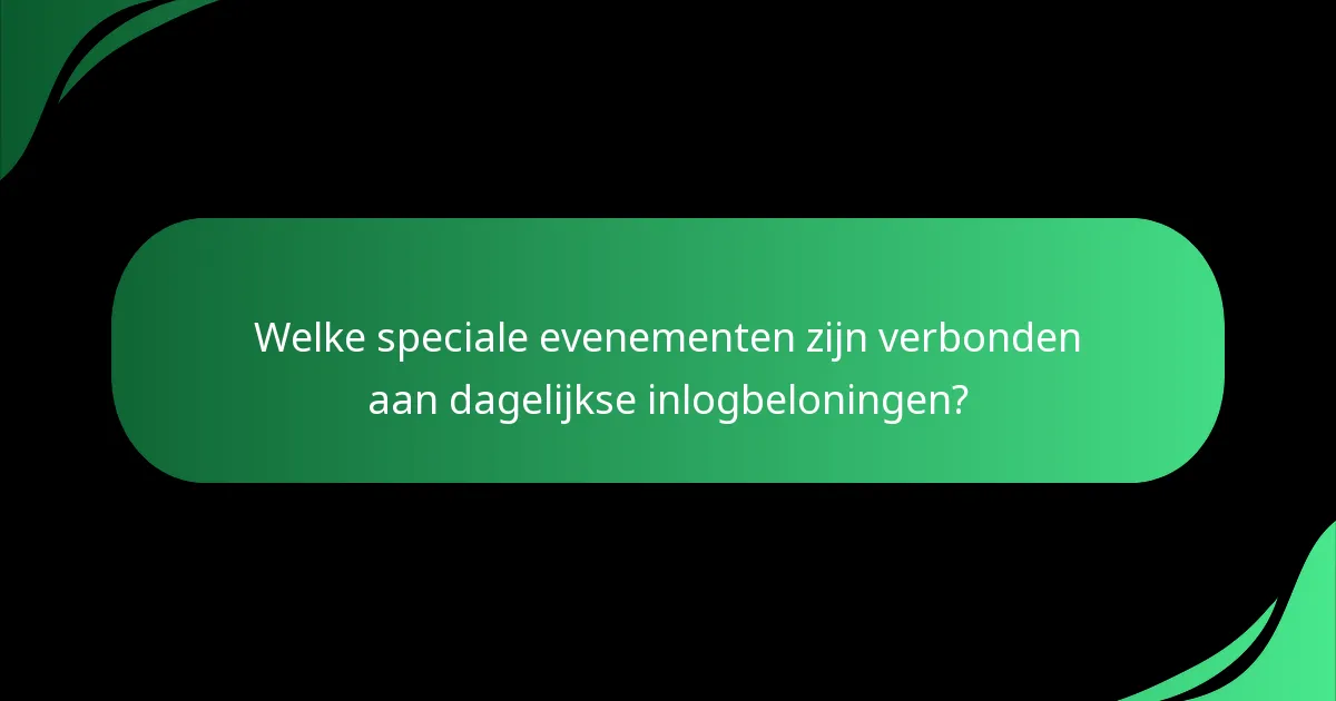 Welke speciale evenementen zijn verbonden aan dagelijkse inlogbeloningen?
