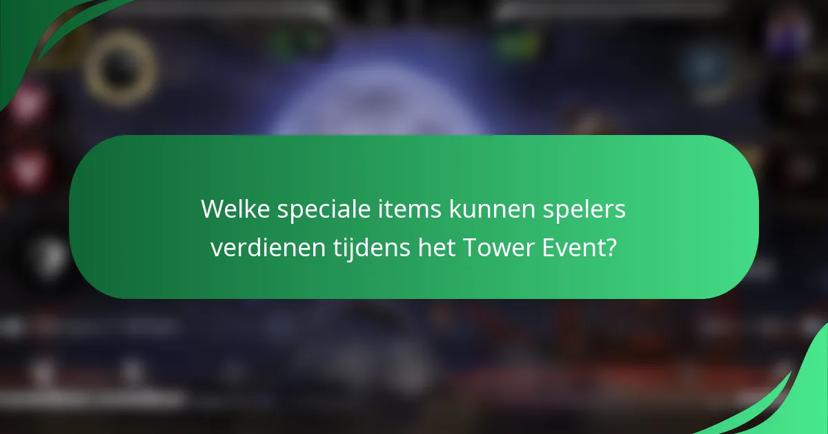Welke speciale items kunnen spelers verdienen tijdens het Tower Event?