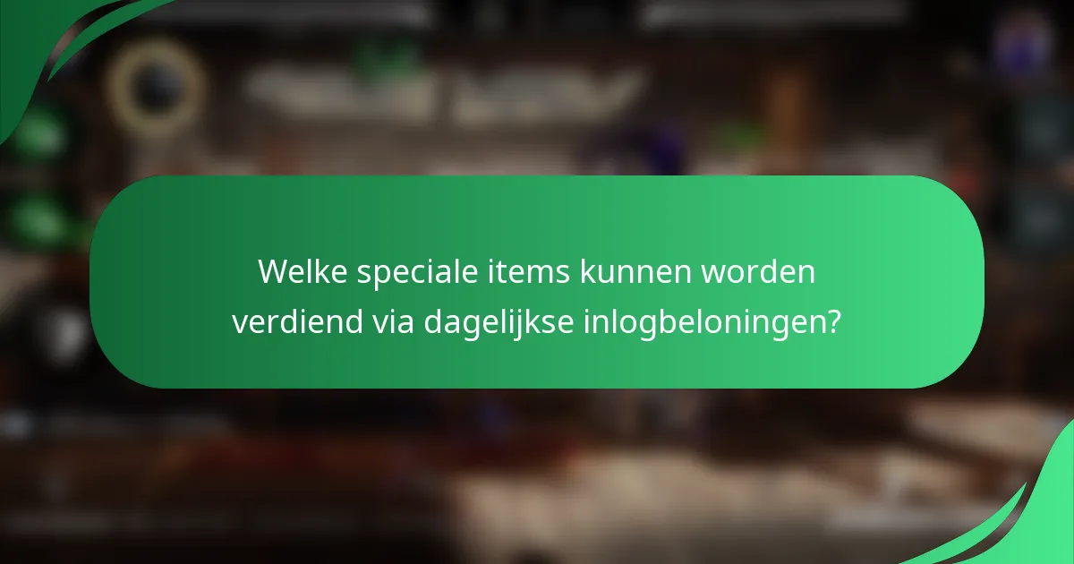 Welke speciale items kunnen worden verdiend via dagelijkse inlogbeloningen?