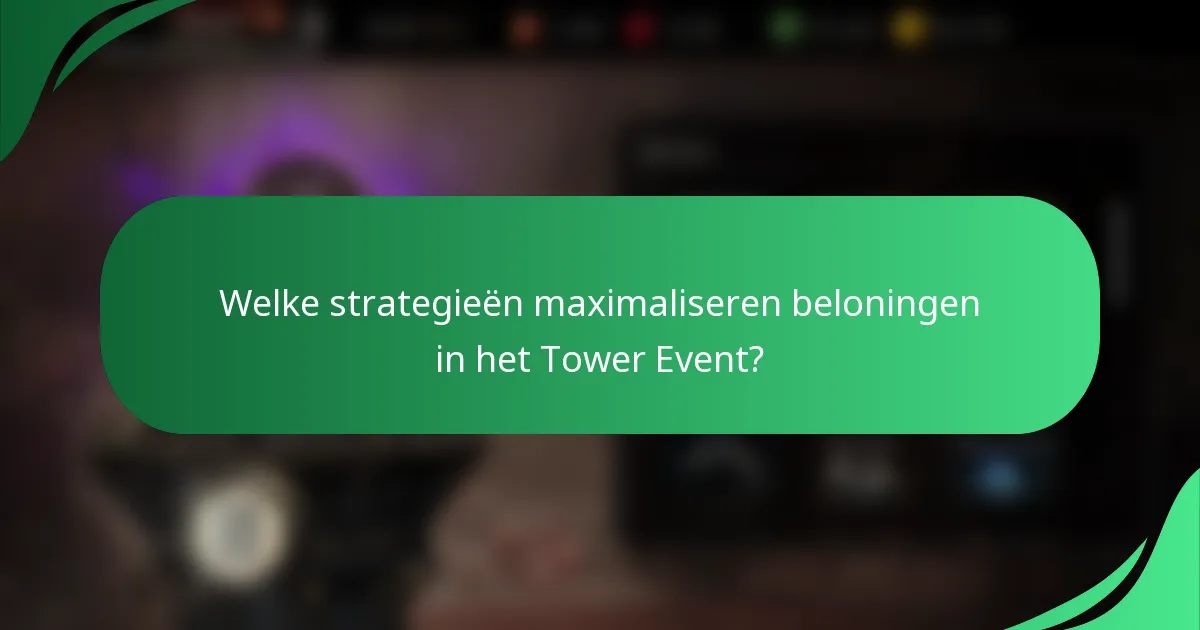 Welke strategieën maximaliseren beloningen in het Tower Event?