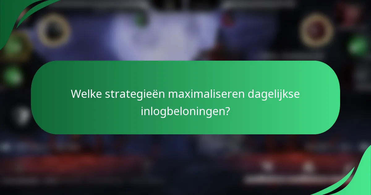 Welke strategieën maximaliseren dagelijkse inlogbeloningen?
