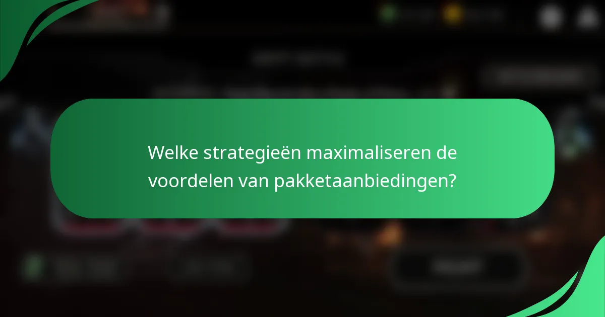 Welke strategieën maximaliseren de voordelen van pakketaanbiedingen?