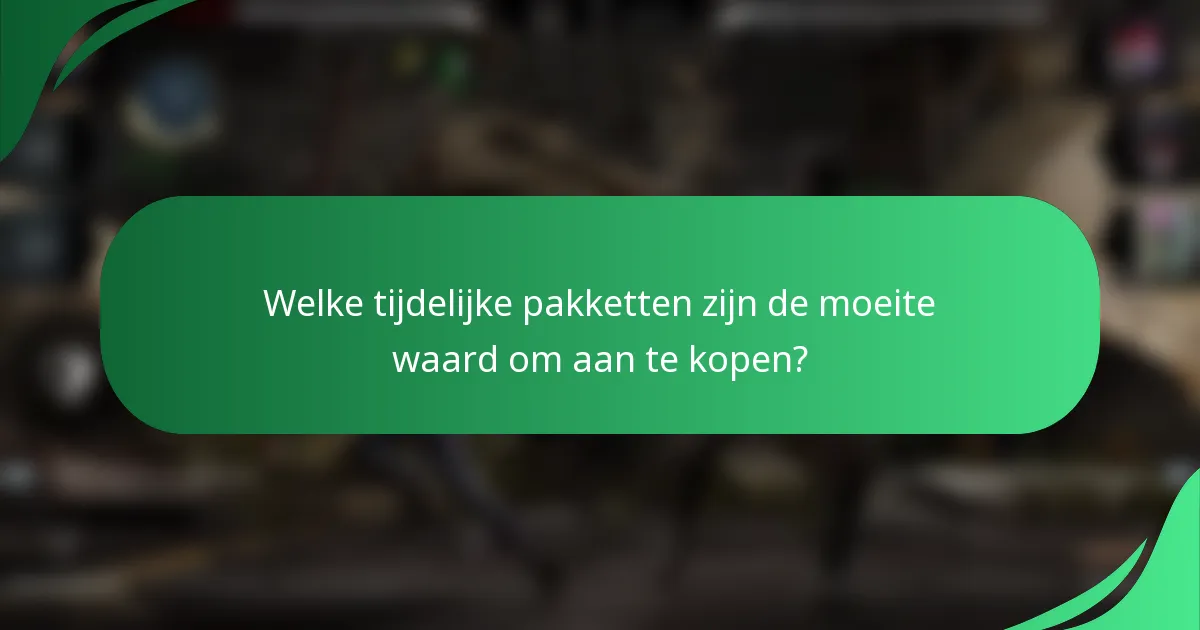 Welke tijdelijke pakketten zijn de moeite waard om aan te kopen?