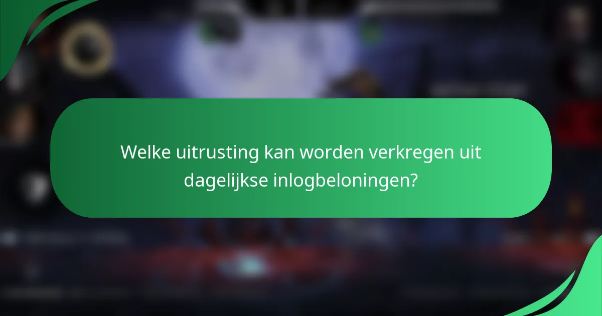 Welke uitrusting kan worden verkregen uit dagelijkse inlogbeloningen?