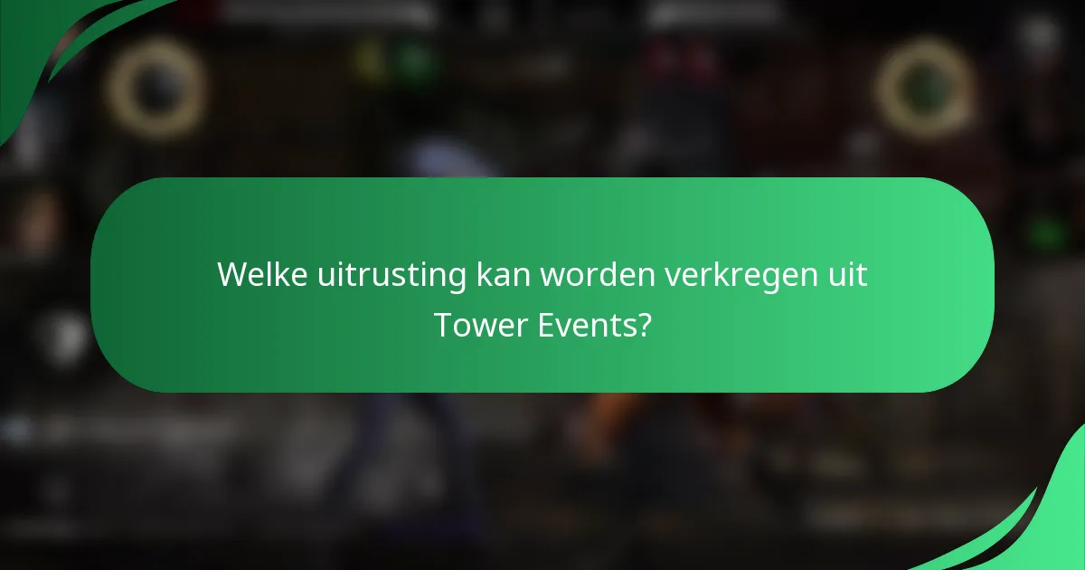 Welke uitrusting kan worden verkregen uit Tower Events?